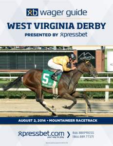 WEST VIRGINIA DERBY PRESENTED BY AUGUST 2, 2014 • MOUNTAINEER RACETRACK  866.88XPRESS