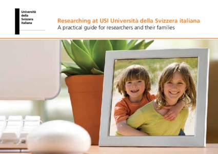 Researching at USI Università della Svizzera italiana A practical guide for researchers and their families EURAXESS Service Centre USI Arianna Imberti Dosi Via G. Buffi 13