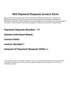 FAS Payment Request Invoice Form Note: This form is to be used in lieu of invoice for Refund, Honorarium, Prize and Fellowship requests only. Do not include any backup documentation, Receipts for Fellowship payment reimb