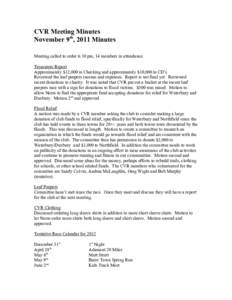 CVR Meeting Minutes November 9th, 2011 Minutes Meeting called to order 6:30 pm, 14 members in attendance. Treasurers Report Approximately $12,000 in Checking and approximately $10,000 in CD’s Reviewed the leaf peepers 