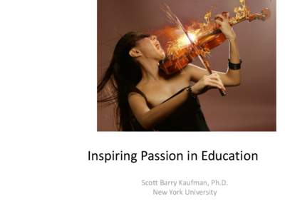 Inspiring Passion in Education Scott Barry Kaufman, Ph.D. New York University influences 1. Intrinsic motivation