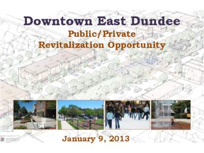 Downtown East Dundee Public/Private Revitalization Opportunity January 9, 2013