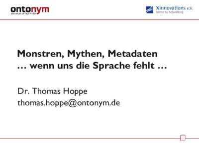 Monstren, Mythen, Metadaten … wenn uns die Sprache fehlt … Dr. Thomas Hoppe [removed]  Monstren