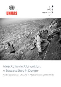Mine Action in Afghanistan: A Success Story in Danger An Evaluation of UNMAS in Afghanistan[removed]) Samuel Hall is a leader in conducting quality field research and providing expert analysis and strategic consultanc