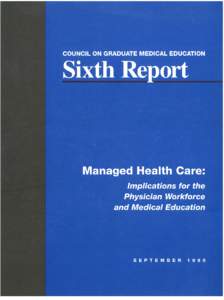 COUNCIL ON GRADUATE MEDICAL EDUCATION  Sixth Report Managed Health Care: Implications for the Physician Workforce and Medical Education