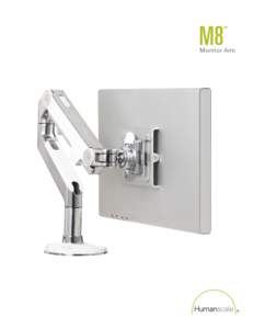 M8  Monitor Arm The Best of Both Worlds Featuring incredible weight capacity in a sleek, slim profile, the M8 Monitor