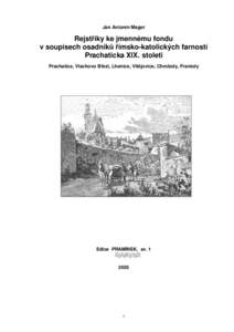 Jan Antonín Mager  Rejstříky ke jmennému fondu v soupisech osadníků římsko-katolických farností Prachaticka XIX. stoleti Prachatice, Vlachovo Březí, Lhenice, Vitějovice, Chroboly, Frantoly