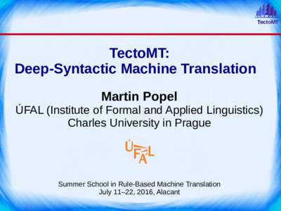 TectoMT  TectoMT: Deep-Syntactic Machine Translation Martin Popel ÚFAL (Institute of Formal and Applied Linguistics)