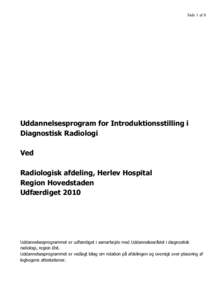 Side 1 af 8  Uddannelsesprogram for Introduktionsstilling i Diagnostisk Radiologi Ved Radiologisk afdeling, Herlev Hospital