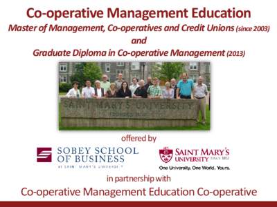 Co-operative Management Education  Master of Management, Co-operatives and Credit Unions (since[removed]and Graduate Diploma in Co-operative Management (2013)