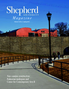 Magazine Volume 18, No. 2 • Spring 2013 New campus construction: Pedestrian underpass and Center for Contemporary Arts II