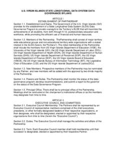 U.S. VIRGIN ISLANDS STATE LONGITUDINAL DATA SYSTEM DATA GOVERNANCE BYLAWS ARTICLE I ESTABLISHMENT OF PARTNERSHIP Section 1.1. Establishment and Name. The Government of the U.S. Virgin Islands (GVI) provides for the estab