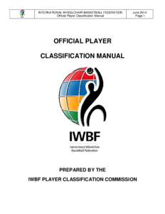 INTERNATIONAL WHEELCHAIR BASKETBALL FEDERATION Official Player Classification Manual June 2014 Page 1