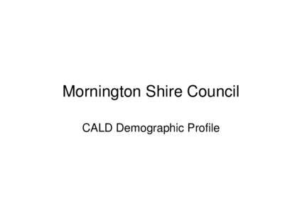 Mornington Shire Council CALD Demographic Profile Mornington Peninsula Population at a Glance 2006