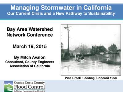 Managing Stormwater in California Our Current Crisis and a New Pathway to Sustainability Bay Area Watershed Network Conference March 19, 2015