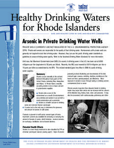 Healthy Drinking Waters for Rhode Islanders SAFE AND HEALTHY LIVES IN SAFE AND HEALTHY COMMUNITIES Arsenic in Private Drinking Water Wells PRIVATE WELLS CURRENTLY ARE NOT REGULATED BY THE U.S. ENVIRONMENTAL PROTECTION AG