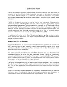 CIVIL RIGHTS POLICY The City of Compton is committed to ensuring that no person is excluded from participation in, or denied the benefits of, its service on the basis of race, color or national origin as provided under T