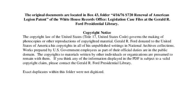 The original documents are located in Box 43, folder “[removed]S720 Renewal of American Legion Patent” of the White House Records Office: Legislation Case Files at the Gerald R. Ford Presidential Library. Copyright No