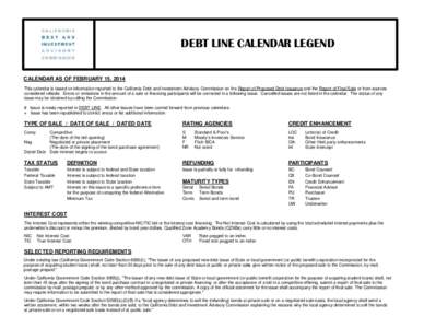 DEBT LINE CALENDAR LEGEND CALENDAR AS OF FEBRUARY 15, 2014 This calendar is based on information reported to the California Debt and Investment Advisory Commission on the Report of Proposed Debt Issuance and the Report o