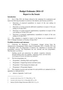 Budget Estimates 2014–15 Report to the Senate Introduction 1.1 On 13 May 2014, the Senate referred to the committee for examination and report the following documents in relation to the Industry and Treasury portfolios