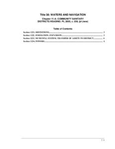 Title 38: WATERS AND NAVIGATION Chapter 11-A: COMMUNITY SANITARY DISTRICTS HEADING: PL 2005, c. 556, §4 (new) Table of Contents Section[removed]DEFINITIONS..................................................................