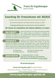 Coaching für Erwachsene mit AD(H)S Sie leiden unter unkonzentrierten Phasen im Beruf und im Privatleben? Sie sind oft unstrukturiert und haben Probleme, Ordnung zu halten? Leistungseinschränkungen und innere Unruhe sin