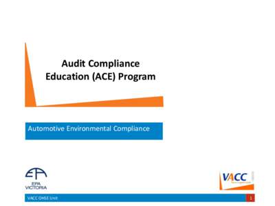 Audit Compliance Education (ACE) Program Automotive Environmental Compliance  VACC OHSE Unit