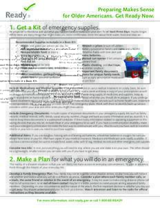 Preparing Makes Sense for Older Americans. Get Ready Now. 1. Get a Kit of emergency supplies. Be prepared to improvise and use what you have on hand to make it on your own for at least three days, maybe longer.