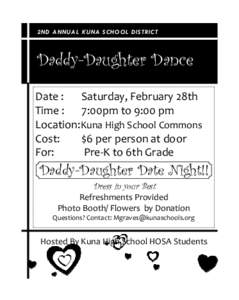 2ND A NNUA L KUNA SCHOOL DISTRICT  Daddy-Daughter Dance Date :   Saturday, February 28th  Time :   7:00pm to 9:00 pm   Location:Kuna High School Commons 