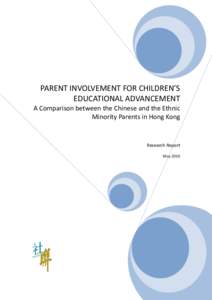 PARENT INVOLVEMENT FOR CHILDREN’S EDUCATIONAL ADVANCEMENT A Comparison between the Chinese and the Ethnic Minority Parents in Hong Kong  Research Report