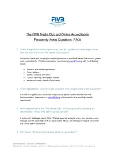 The FIVB Media Club and Online Accreditation Frequently Asked Questions (FAQ) 1. I have changed my media organisation, how do I update my media organisation with the new one in my FIVB Media Club account? In order to upd