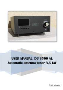 USER MANUAL DU 3500 AL Automatic antenna tuner 3,5 kW Made in Hungary  TABLE OF CONTENTS: