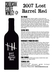 2007 Lost Barrel Red THE VINTAGE 2007 was a Canadian vintner’s delight. A mild winter and ensured that the vines were healthy and productive during the 2007 growing season. The summer was fairly dry and warm with