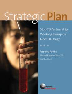 Strategic Plan Stop TB Partnership Working Group on New TB Drugs ● ● ●