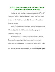 LITTLE MISS HANCOCK COUNTY FAIR PRINCESS ENTRIES SOUGHT Calling all girls who have completed grades 1st, 2nd, or 3rd During the[removed]school year and live in Hancock County. Join us for the 9th Annual Little Miss Han