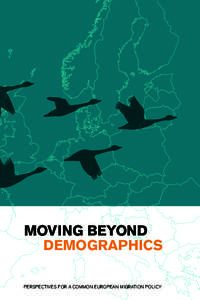 MOVING BEYOND DEMOGRAPHICS PERSPECTIVES FOR A COMMON EUROPEAN MIGRATION POLICY Moving Beyond Demographics Perspectives for a Common European Migration Policy