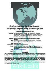 CIA Assessment on Surviving Secondary Screening at Airports While Maintaining Cover WikiLeaks release: December 21, 2014 Keywords: CIA, airport, screening, passport, visa, Schengen, EU, customs, security, border, Hungary