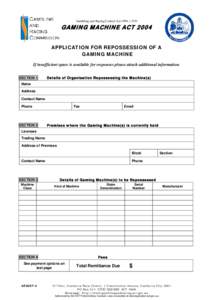 Gambling and Racing Control Act 1999, s 53D  GAMING MACHINE ACT 2004 APPLICATION FOR REPOSSESSION OF A GAMING MACHINE If insufficient space is available for responses please attach additional information.