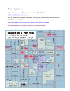 Phoenix – Interactive maps Interactive maps for parking, hotels, restaurants and daily parking rates. http://www.visitphoenix.com/index.aspx You can select various categories from this site - parking, hotels, restauran