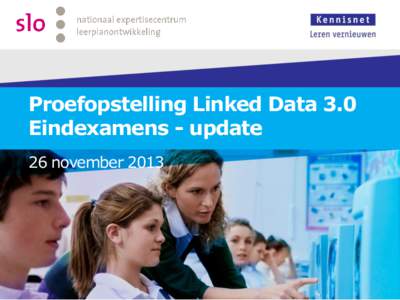 Proefopstelling Linked Data 3.0 Eindexamens - update 26 november 2013 Agenda  Stand van zaken – Henk Nijstad (20 min.)