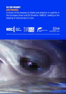 EU ZOO INQUIRY DOLPHINARIA A review of the keeping of whales and dolphins in captivity in the European Union and EC Directive, relating to the keeping of wild animals in zoos.