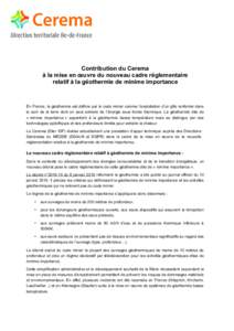 Contribution du Cerema à la mise en œuvre du nouveau cadre réglementaire relatif à la géothermie de minime importance En France, la géothermie est définie par le code minier comme l’exploitation d’un gîte ren