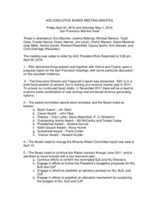 ASC EXECUTIVE BOARD MEETING MINUTES Friday April 30, 2010 and Saturday May 1, 2010 San Francisco Marriott Hotel Those in attendance: Eric Baumer, Joanne Belknap, Michael Benson, Todd Clear, Crystal Garcia, Karen Heimer, 