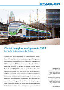 Electric low-floor multiple unit FLIRT Sm5 trains for Junakalusto Oy, Finland The Finnish cities Helsinki, Espoo,Vantaa and Kauniainen together with the