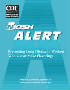 Preventing Lung Disease in Workers Who Use or Make Flavorings DEPARTMENT OF HEALTH AND HUMAN SERVICES Centers for Disease Control and Prevention National Institute for Occupational Safety and Health