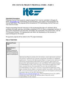 ITE COUNCIL PROJECT PROPOSAL FORM – PART 1  Submittal Information: Following Council Chair approval, project proposal form must be submitted to Douglas E. Noble ([removed]) Coordinating Council Secretary, and copi
