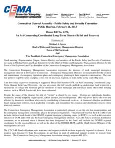 Connecticut General Assembly - Public Safety and Security Committee Public Hearing, February 21, 2013 House Bill No. 6374, An Act Concerning Coordinated Long-Term Disaster Relief and Recovery Testimony of: Michael A. Spe