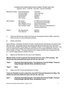 CLEARWATER DOWNTOWN DEVELOPMENT BOARD MEETING August 6, 2014 – 5:30 PM – City Hall – Council Chambers Members Present: Paris Morfopoulos Thomas Wright Craig Rubright Dennis Bosi