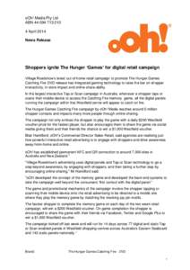 oOh! Media Pty Ltd ABN[removed] April 2014 News Release  Shoppers ignite The Hunger ‘Games’ for digital retail campaign