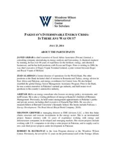 PAKISTAN’S INTERMINABLE ENERGY CRISIS: IS THERE ANY WAY OUT? JULY 23, 2014 ABOUT THE PARTICIPANTS JAVED AKBAR is chief executive of Javed Akbar Associates (Private) Limited, a consulting company specializing in energy 